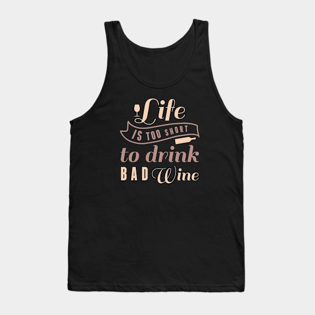 Life Is Too Short To Drink Bad Wine Tank Top by LuckyFoxDesigns